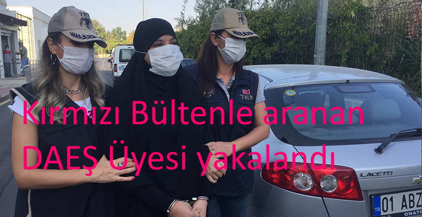 Kırmızı bültenle aranan DAEŞ üyesi kadın yakalandı
