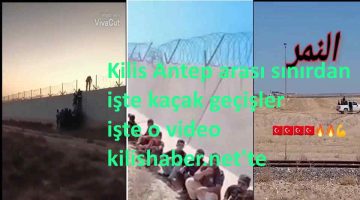 Kilis Antep arası kaçak geçişlerin videosu kilishaberde