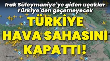 Irak Süleymaniye’ye giden uçaklar Türkiye’den geçemeyecek
